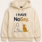 Cream pullover hoodie printed I Have NoSay with a seated person and cat.